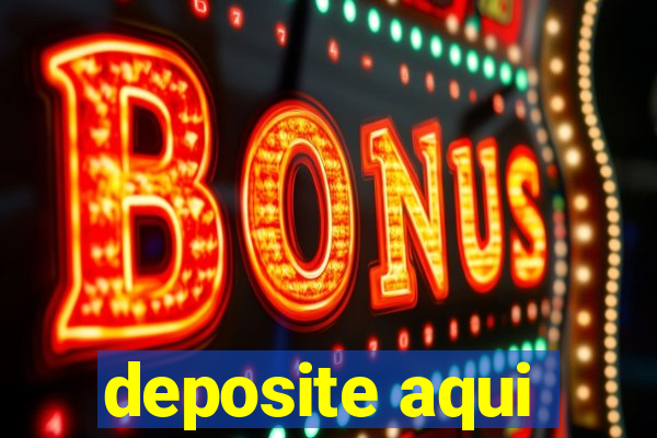 deposite aqui